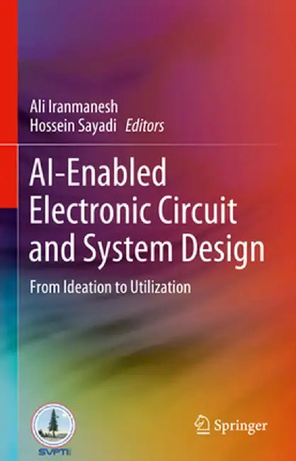 Ai-Enabled Electronic Circuit and System Design: From Ideation to Utilization by Ali Iranmanesh