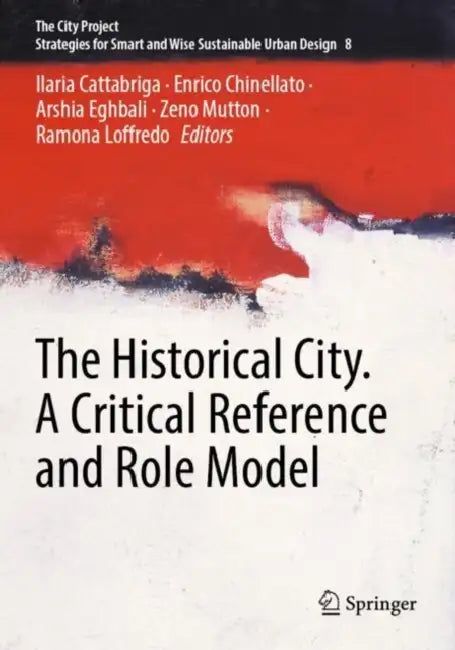 The Historical City. A Critical Reference and Role Model by Ilaria Cattabriga
