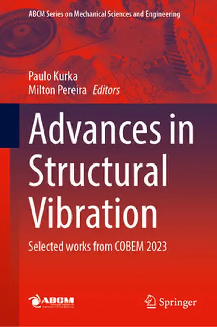 Advances in Structural Vibration: Selected Works from Cobem 2023 by Paulo Kurka
