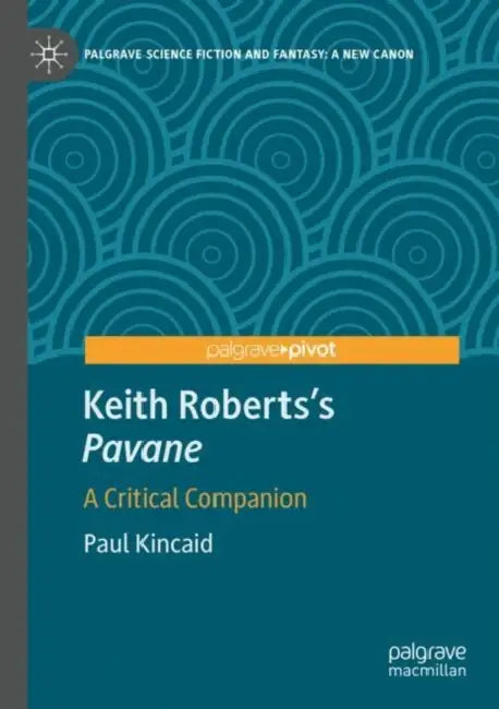Keith Roberts’s Pavane: A Critical Companion by Paul Kincaid
