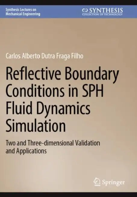 Reflective Boundary Conditions in SPH Fluid Dynamics Simulation: Two and Three-Dimensional Validation and Applications by Carlos Alberto Dutra Fraga Filho
