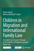 Children in Migration and International Family Law: The Child's Best Interests Principle at the Interface of Migration Law and Family Law by Stefan Arnold, Bettina Heiderhoff