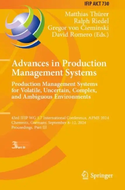 Advances in Production Management Systems. Production Management Systems for Volatile, Uncertain, Complex, and Ambiguous Environments: 43rd Ifip Wg 5. by Matthias Thürer