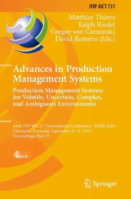 Advances in Production Management Systems. Production Management Systems for Volatile, Uncertain, Complex, and Ambiguous Environments: 43rd Ifip Wg 5. by Matthias Thürer