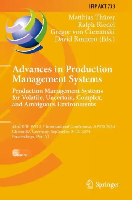 Advances in Production Management Systems. Production Management Systems for Volatile, Uncertain, Complex, and Ambiguous Environments: 43rd Ifip Wg 5. by Matthias Thürer