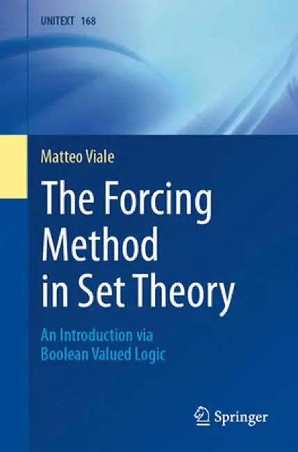 The Forcing Method in Set Theory: An Introduction Via Boolean Valued Logic by Matteo Viale