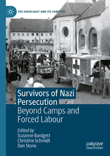 Survivors of Nazi Persecution: Beyond Camps and Forced Labour by Suzanne Bardgett