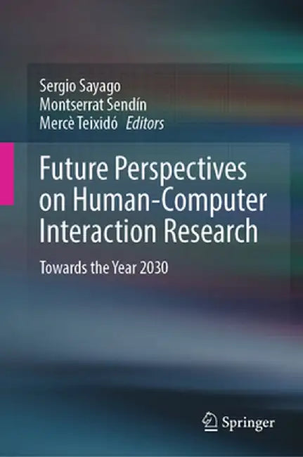 Future Perspectives on Human-Computer Interaction Research: Towards the Year 2030 by Sergio Sayago
