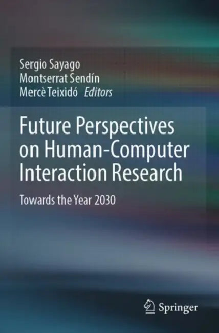 Future Perspectives on Human-Computer Interaction Research: Towards the Year 2030 by Sergio Sayago