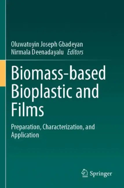 Biomass-based Bioplastic and Films: Preparation, Characterization, and Application by Oluwatoyin Joseph Gbadeyan
