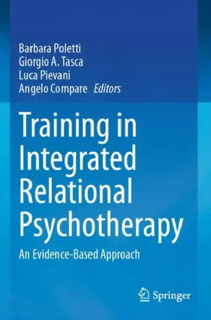 Training in Integrated Relational Psychotherapy: An Evidence-Based Approach by Barbara Poletti