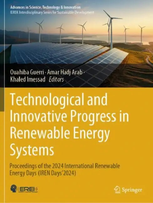 Technological and Innovative Progress in Renewable Energy Systems: Proceedings of the 2024 International Renewable Energy Days (Iren Days'2024). by Ouahiba Guerri