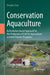 Conservation Aquaculture: An Evolution-Based Approach for the Production of Fish for Aquaculture-Assisted Fisheries Programs by Douglas Tave