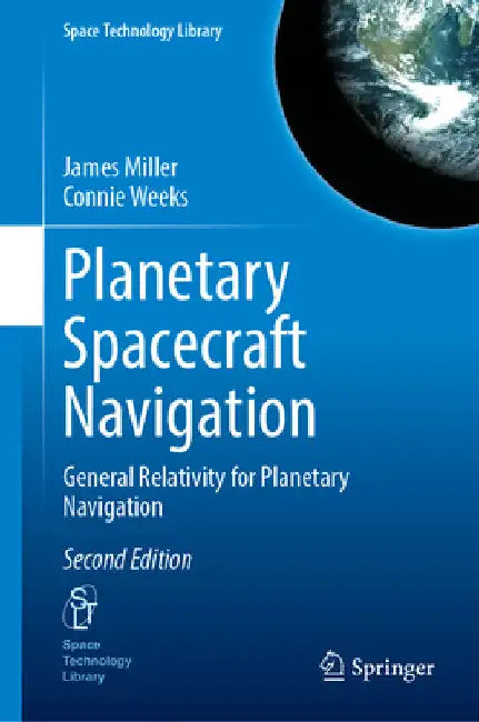 Planetary Spacecraft Navigation: General Relativity for Planetary Navigation by James Miller