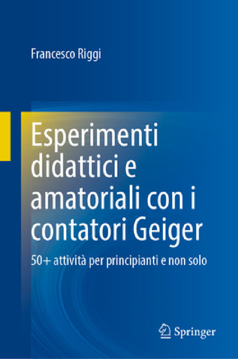 Esperimenti Didattici E Amatoriali Con I Contatori Geiger: 50+ Attività Per Principianti E Non Solo by Francesco Riggi