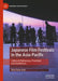 Japanese Film Festivals in the Asia-Pacific: Cultural Diplomacy, Practices and Audiences by Teck Fann Goh
