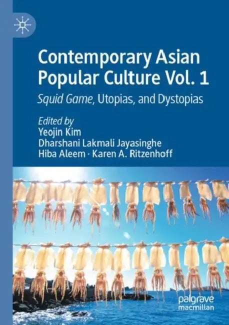 Contemporary Asian Popular Culture: Squid Game, Utopias, and Dystopias by Yeojin Kim