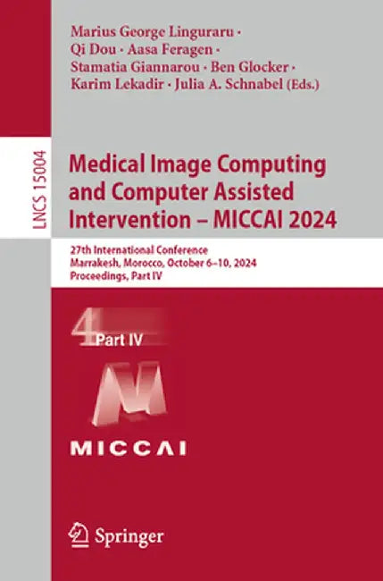 Medical Image Computing and Computer Assisted Intervention - Miccai 2024: 27th International Conference, Marrakesh, Morocco, October 6-10, 2024, Proce by Marius George Linguraru