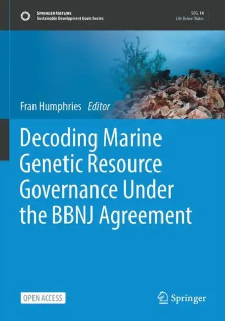 Decoding Marine Genetic Resource Governance Under the BBNJ Agreement by Fran Humphries