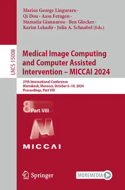 Medical Image Computing and Computer Assisted Intervention - Miccai 2024: 27th International Conference, Marrakesh, Morocco, October 6-10, 2024, Proce by Marius George Linguraru