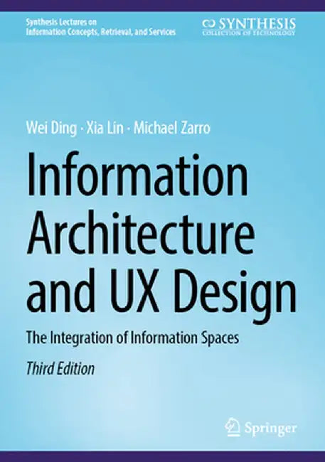 Information Architecture and UX Design: The Integration of Information Spaces by Wei Ding