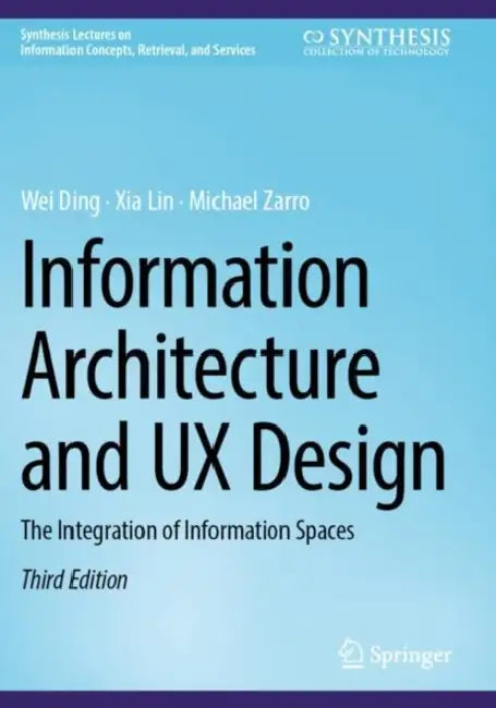 Information Architecture and UX Design: The Integration of Information Spaces by Wei Ding