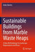 Sustainable Buildings from Marble Waste Heaps: A New Methodology for Landscape Regeneration and Reuse by Katia Talento