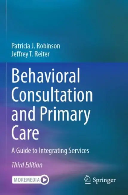 Behavioral Consultation and Primary Care: A Guide to Integrating Services by Patricia J. Robinson