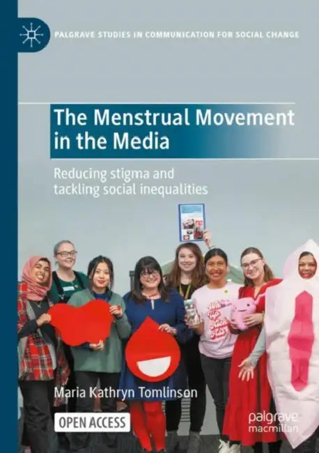 The Menstrual Movement in the Media: Reducing Stigma and Tackling Social Inequalities by Maria Kathryn Tomlinson