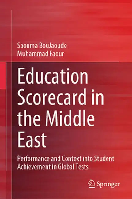 Education Scorecard in the Middle East: Performance and Context Into Student Achievement in Global Tests by Saouma Boujaoude