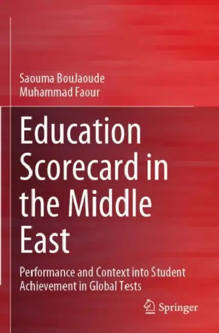 Education Scorecard in the Middle East: Performance and Context Into Student Achievement in Global Tests by Saouma Boujaoude