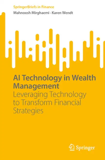 AI Technology in Wealth Management: Leveraging Technology to Transform Financial Strategies by Mahnoosh Mirghaemi