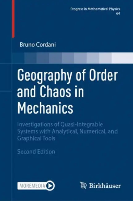 Geography of Order and Chaos in Mechanics: Investigations of Quasi-Integrable Systems with Analytical, Numerical, and Graphical Tools by Bruno Cordani
