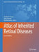 Atlas of Inherited Retinal Diseases by Stephen H. Tsang