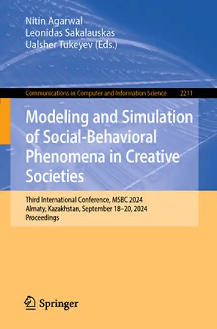 Modeling and Simulation of Social-Behavioral Phenomena in Creative Societies: Third International Conference, Msbc 2024, Almaty, Kazakhstan, September by Nitin Agarwal