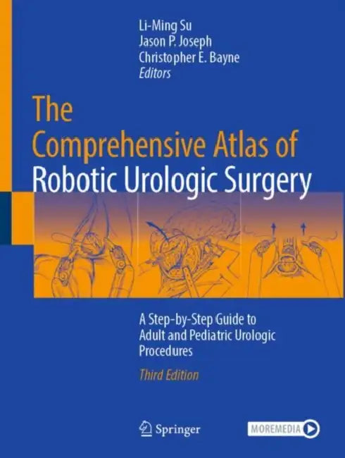 The Comprehensive Atlas of Robotic Urologic Surgery: A Step-By-Step Guide to Adult and Pediatric Urologic Procedures by Li-Ming Su