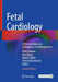 Fetal Cardiology: A Practical Approach to Diagnosis and Management by John Simpson