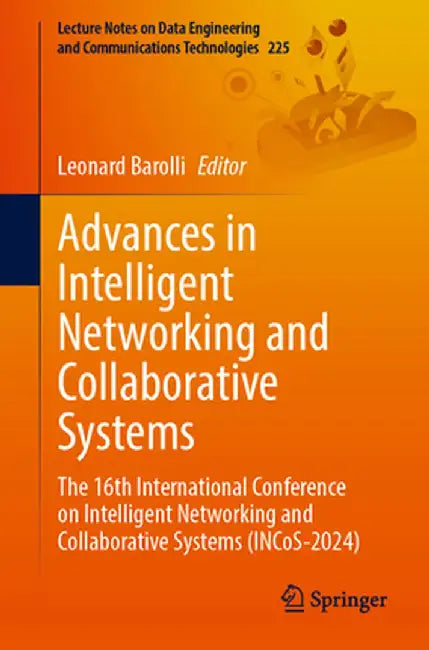 Advances in Intelligent Networking and Collaborative Systems: The 16th International Conference on Intelligent Networking and Collaborative Systems (I by Leonard Barolli