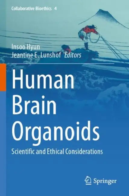 Human Brain Organoids: Scientific and Ethical Considerations by Insoo Hyun