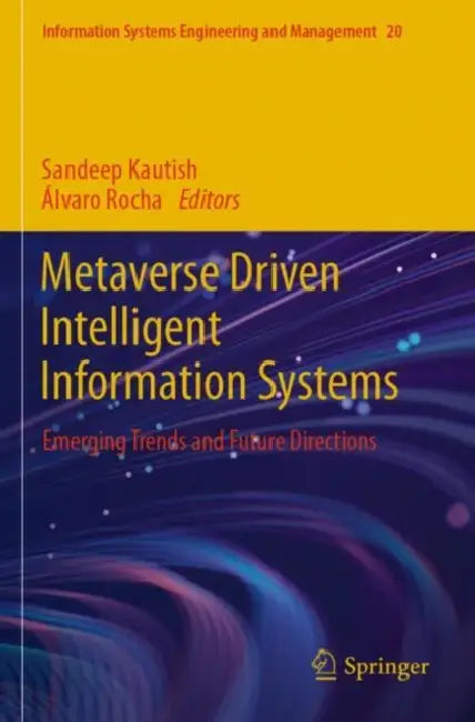 Metaverse Driven Intelligent Information Systems: Emerging Trends and Future Directions by Sandeep Kautish