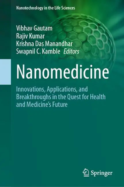 Nanomedicine: Innovations, Applications, and Breakthroughs in the Quest for Health and Medicine's Future by Vibhav Gautam