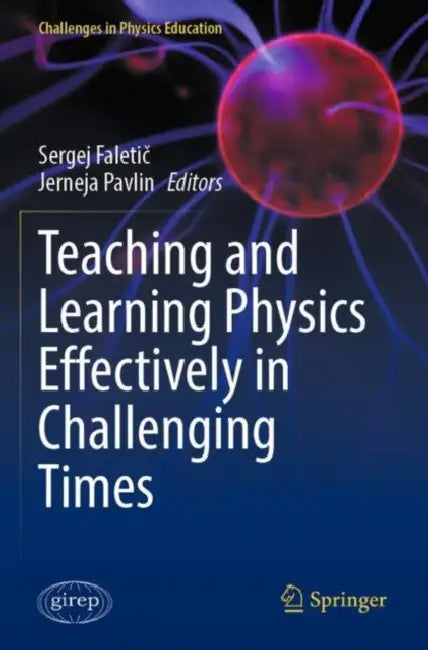 Teaching and Learning Physics Effectively in Challenging Times by Sergej Faletič