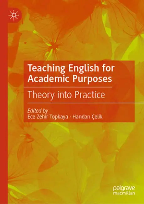 Teaching English for Academic Purposes: Theory Into Practice by Ece Zehir Topkaya