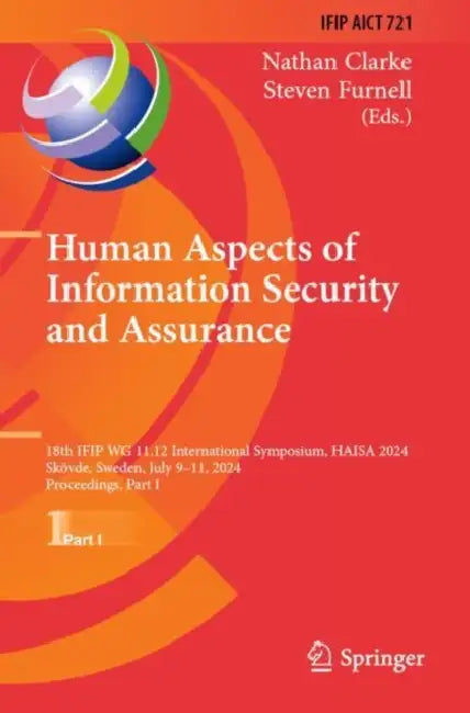Human Aspects of Information Security and Assurance: 18th Ifip Wg 11.12 International Symposium, Haisa 2024, Skövde, Sweden, July 9-11, 2024, Proceedi by Nathan Clarke