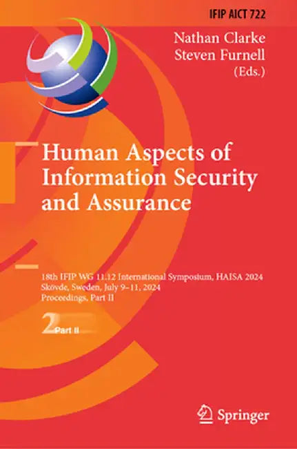 Human Aspects of Information Security and Assurance: 18th Ifip Wg 11.12 International Symposium, Haisa 2024, Skövde, Sweden, July 9-11, 2024, Proceedi by Nathan Clarke