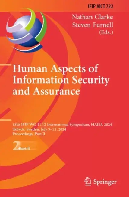 Human Aspects of Information Security and Assurance: 18th Ifip Wg 11.12 International Symposium, Haisa 2024, Skövde, Sweden, July 9-11, 2024, Proceedi by Nathan Clarke