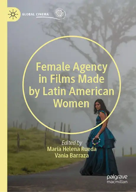 Female Agency in Films Made by Latin American Women by Vania Barraza