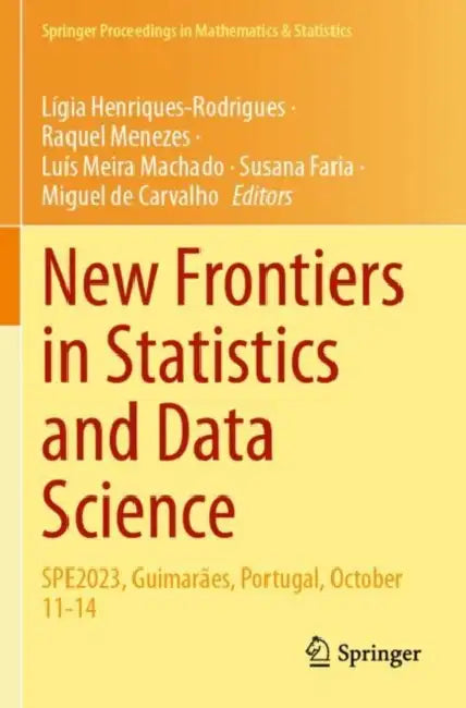 New Frontiers in Statistics and Data Science: Spe2023, Guimarães, Portugal, October 11-14 by Lígia Henriques-Rodrigues