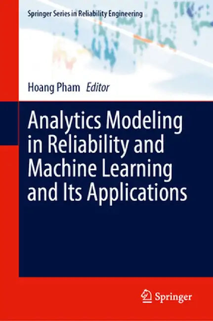 Analytics Modeling in Reliability and Machine Learning and Its Applications by Hoang Pham