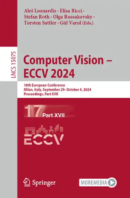 Computer Vision - Eccv 2024: 18th European Conference, Milan, Italy, September 29-October 4, 2024, Proceedings, Part XVII by Ales Leonardis